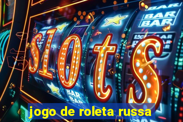 jogo de roleta russa